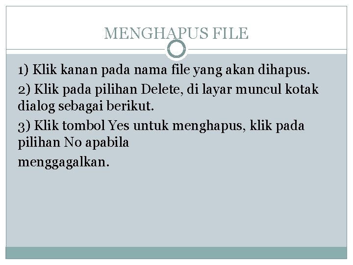 MENGHAPUS FILE 1) Klik kanan pada nama file yang akan dihapus. 2) Klik pada