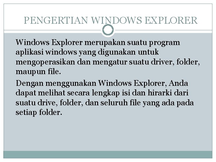 PENGERTIAN WINDOWS EXPLORER Windows Explorer merupakan suatu program aplikasi windows yang digunakan untuk mengoperasikan