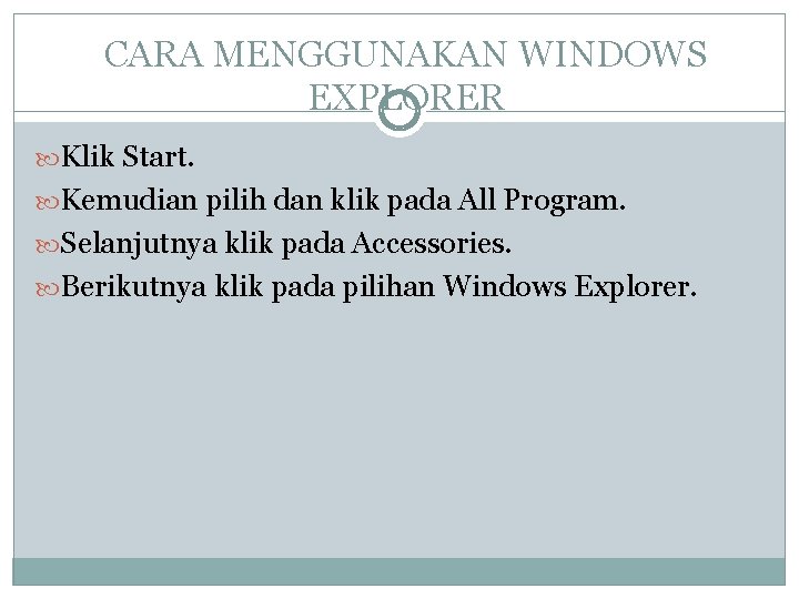 CARA MENGGUNAKAN WINDOWS EXPLORER Klik Start. Kemudian pilih dan klik pada All Program. Selanjutnya