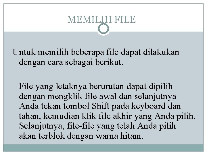 MEMILIH FILE Untuk memilih beberapa file dapat dilakukan dengan cara sebagai berikut. File yang