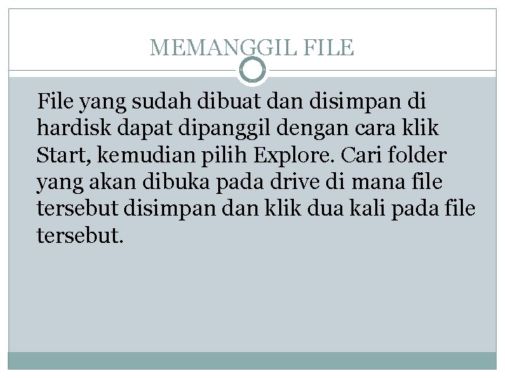 MEMANGGIL FILE File yang sudah dibuat dan disimpan di hardisk dapat dipanggil dengan cara