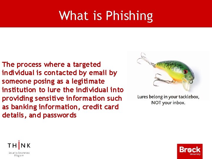 What is Phishing The process where a targeted individual is contacted by email by