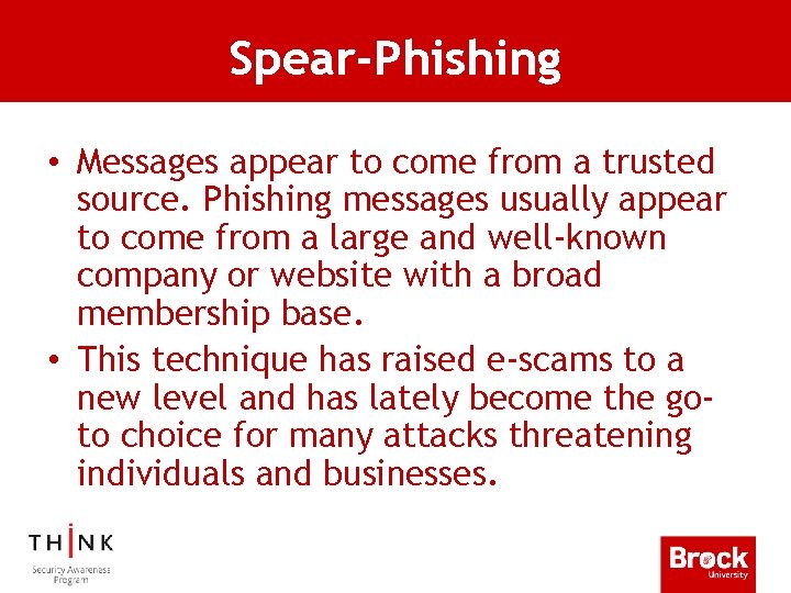 Spear-Phishing • Messages appear to come from a trusted source. Phishing messages usually appear