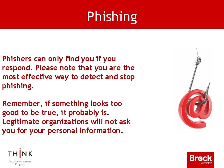 Phishing Phishers can only find you if you respond. Please note that you are