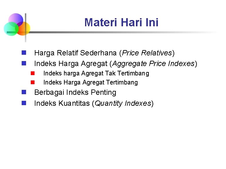 Materi Hari Ini n Harga Relatif Sederhana (Price Relatives) n Indeks Harga Agregat (Aggregate