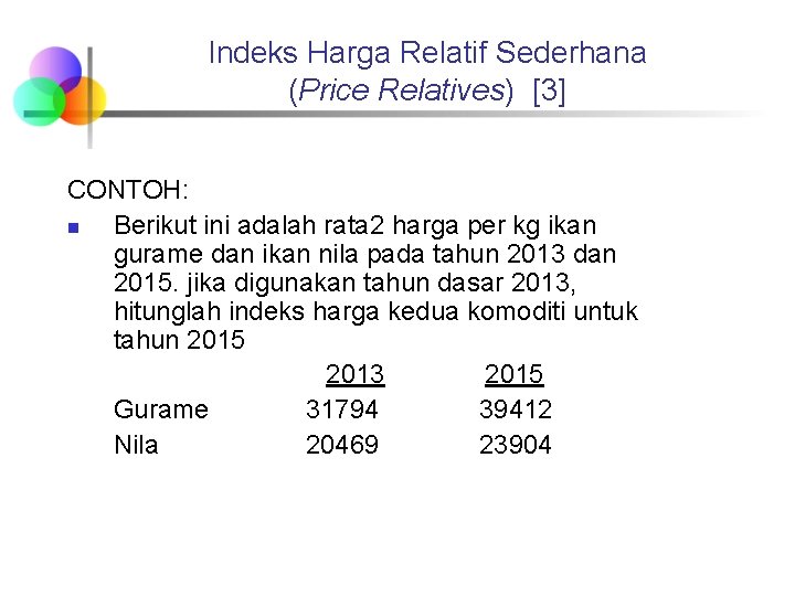 Indeks Harga Relatif Sederhana (Price Relatives) [3] CONTOH: n Berikut ini adalah rata 2