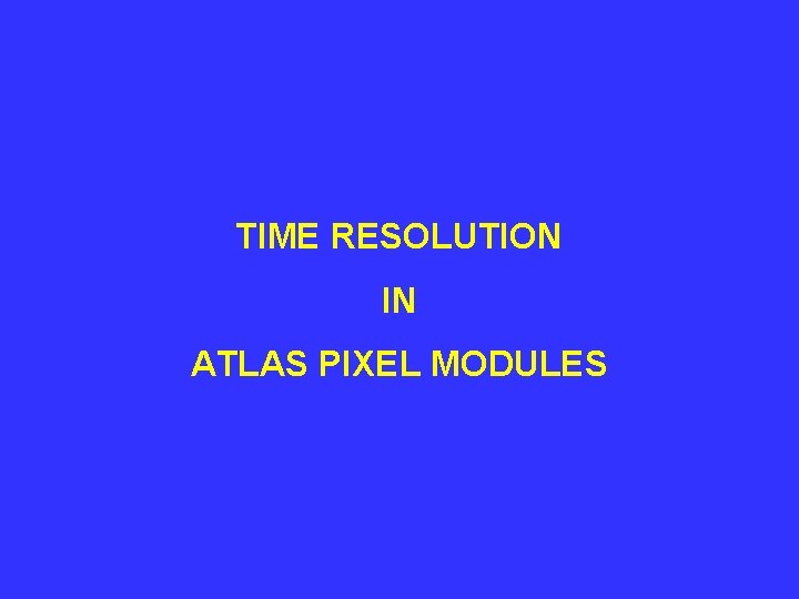 TIME RESOLUTION IN ATLAS PIXEL MODULES 