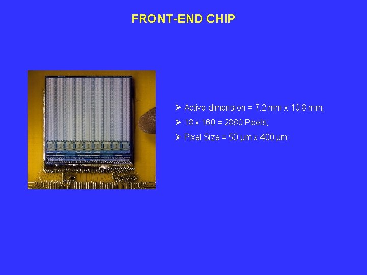 FRONT-END CHIP Ø Active dimension = 7. 2 mm x 10. 8 mm; Ø