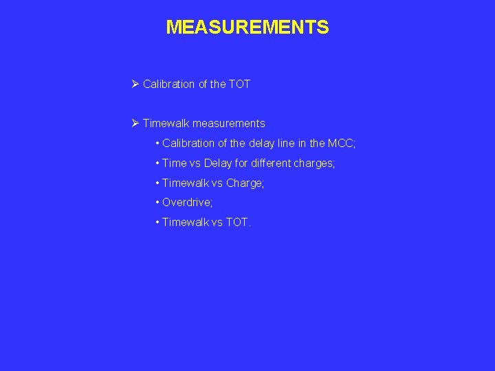 MEASUREMENTS Ø Calibration of the TOT Ø Timewalk measurements • Calibration of the delay