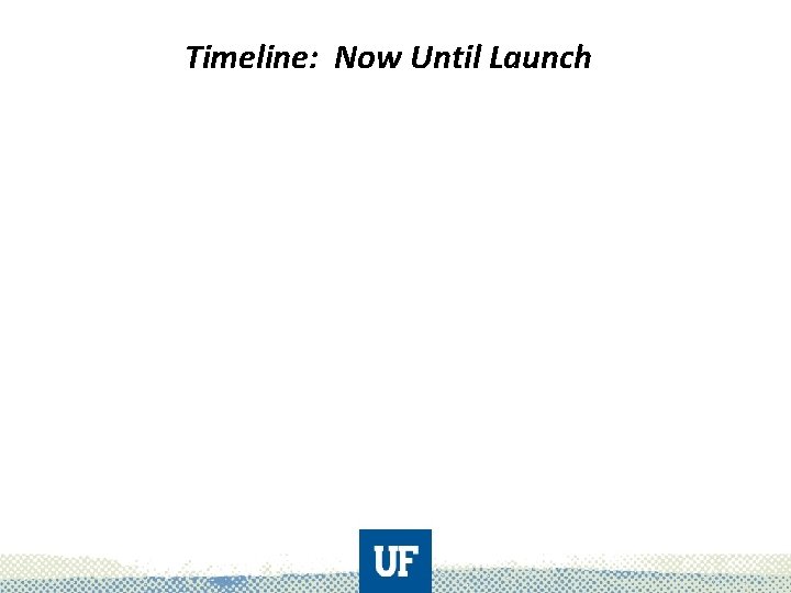 Timeline: Now Until Launch 