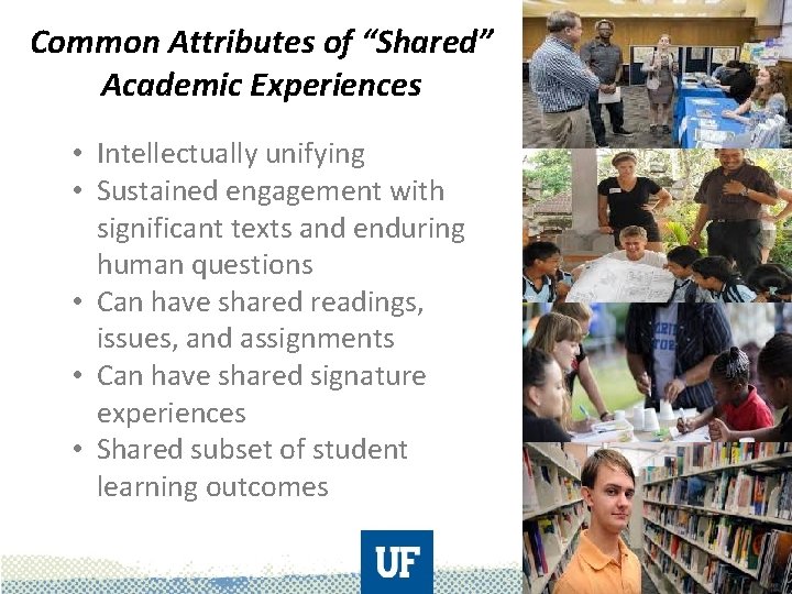 Common Attributes of “Shared” Academic Experiences • Intellectually unifying • Sustained engagement with significant