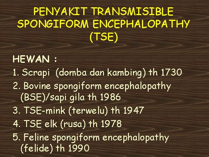 PENYAKIT TRANSMISIBLE SPONGIFORM ENCEPHALOPATHY (TSE) HEWAN : 1. Scrapi (domba dan kambing) th 1730