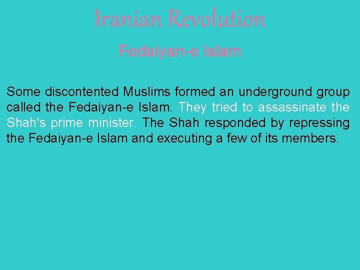 Iranian Revolution Fedaiyan-e Islam Some discontented Muslims formed an underground group called the Fedaiyan-e