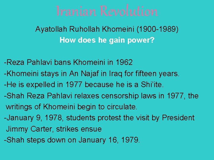 Iranian Revolution Ayatollah Ruhollah Khomeini (1900 -1989) How does he gain power? -Reza Pahlavi