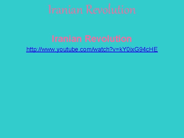 Iranian Revolution http: //www. youtube. com/watch? v=k. Y 0 ix. G 94 c. HE