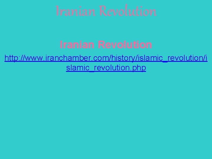 Iranian Revolution http: //www. iranchamber. com/history/islamic_revolution/i slamic_revolution. php 