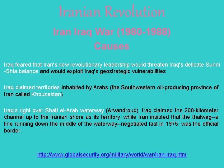 Iranian Revolution Iraq War (1980 -1988) Causes Iraq feared that Iran's new revolutionary leadership