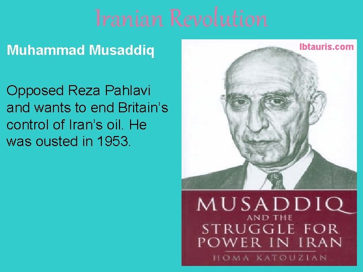 Iranian Revolution Muhammad Musaddiq Opposed Reza Pahlavi and wants to end Britain’s control of