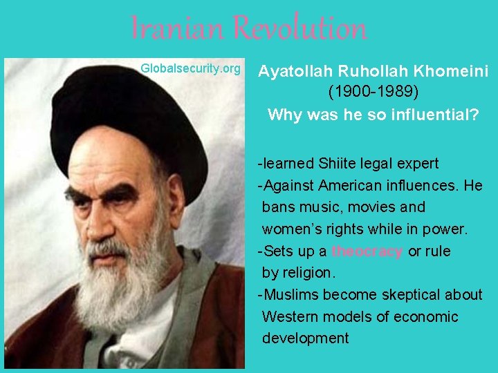 Iranian Revolution Globalsecurity. org Ayatollah Ruhollah Khomeini (1900 -1989) Why was he so influential?