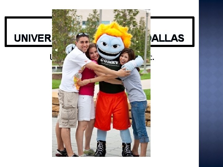 FUN FACT ABOUT UNIVERSITY OF TEXAS AT DALLAS UT Dallas’s mascot is Temoc. 