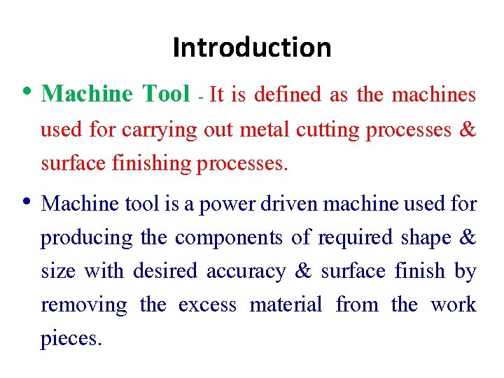 Introduction • Machine Tool - It is defined as the machines used for carrying