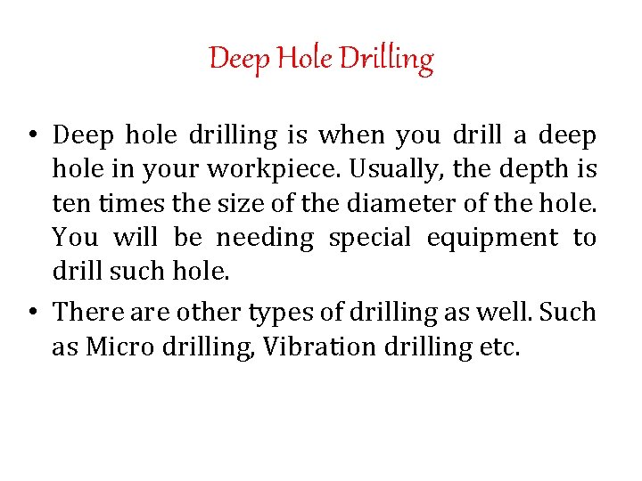 Deep Hole Drilling • Deep hole drilling is when you drill a deep hole