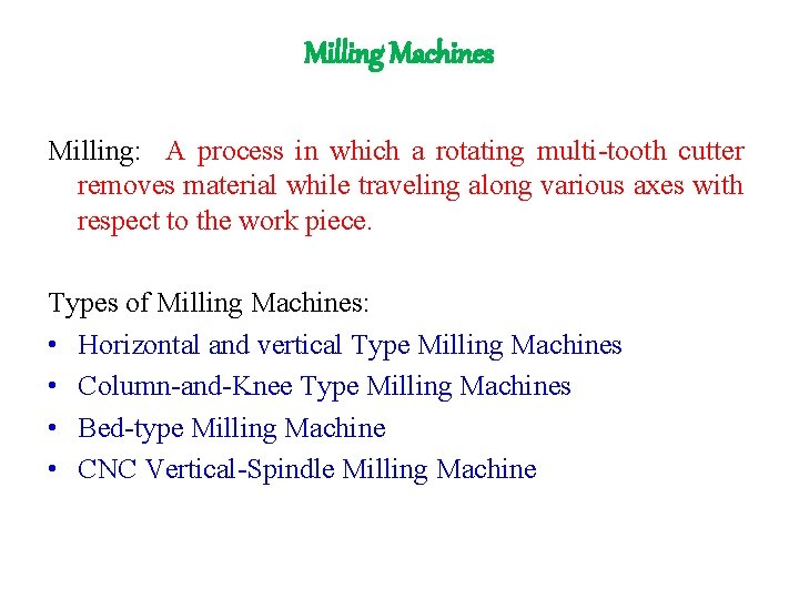 Milling Machines Milling: A process in which a rotating multi-tooth cutter removes material while