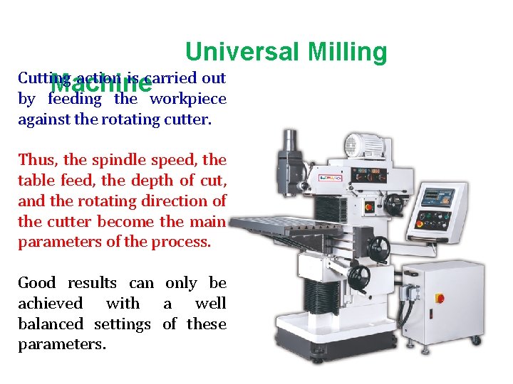 Universal Milling Cutting action is carried out Machine by feeding the workpiece against the