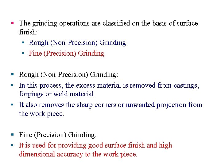 § The grinding operations are classified on the basis of surface finish: • Rough