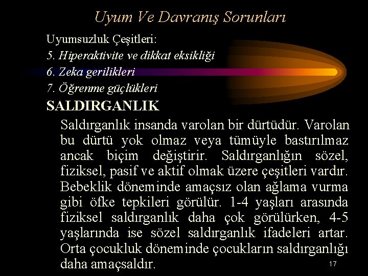 Uyum Ve Davranış Sorunları Uyumsuzluk Çeşitleri: 5. Hiperaktivite ve dikkat eksikliği 6. Zeka gerilikleri