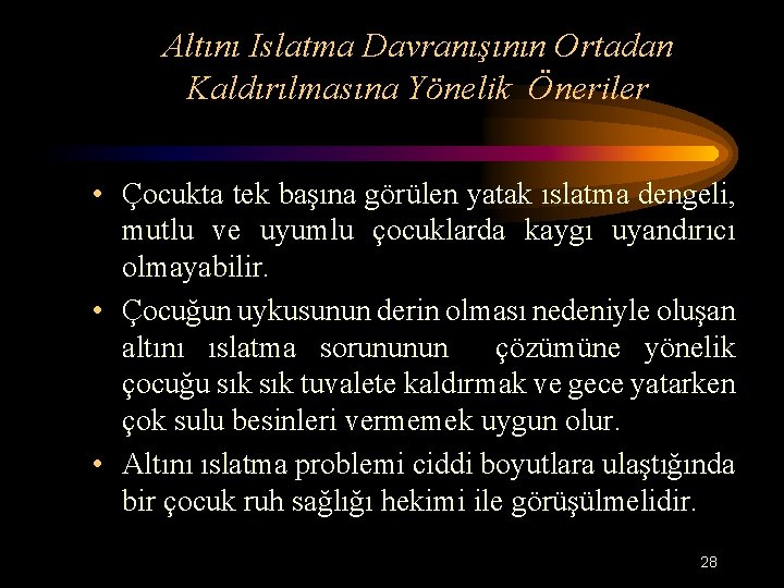 Altını Islatma Davranışının Ortadan Kaldırılmasına Yönelik Öneriler • Çocukta tek başına görülen yatak ıslatma