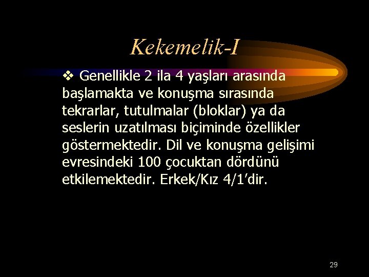 Kekemelik-I v Genellikle 2 ila 4 yaşları arasında başlamakta ve konuşma sırasında tekrarlar, tutulmalar