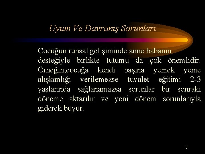 Uyum Ve Davranış Sorunları Çocuğun ruhsal gelişiminde anne babanın desteğiyle birlikte tutumu da çok