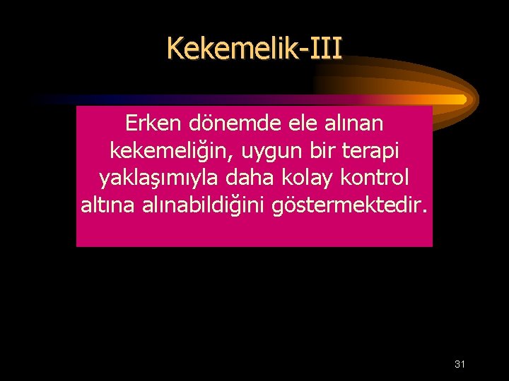 Kekemelik-III Erken dönemde ele alınan kekemeliğin, uygun bir terapi yaklaşımıyla daha kolay kontrol altına