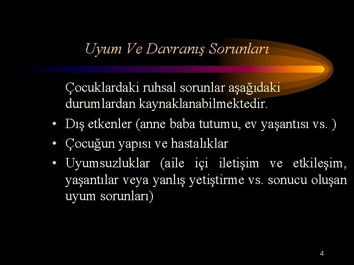 Uyum Ve Davranış Sorunları Çocuklardaki ruhsal sorunlar aşağıdaki durumlardan kaynaklanabilmektedir. • Dış etkenler (anne
