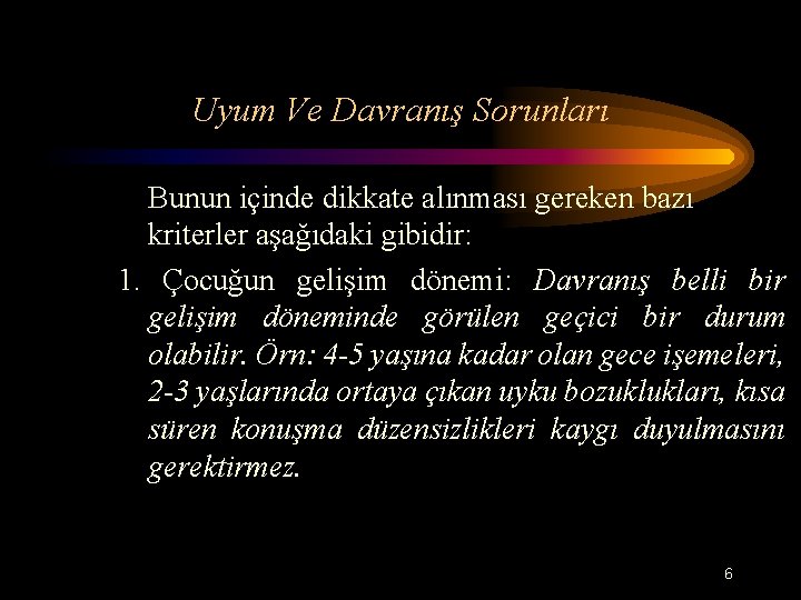 Uyum Ve Davranış Sorunları Bunun içinde dikkate alınması gereken bazı kriterler aşağıdaki gibidir: 1.