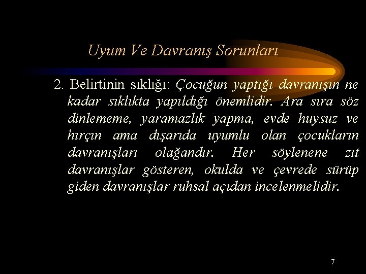 Uyum Ve Davranış Sorunları 2. Belirtinin sıklığı: Çocuğun yaptığı davranışın ne kadar sıklıkta yapıldığı