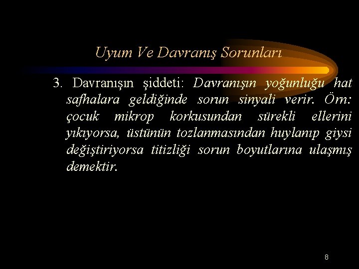 Uyum Ve Davranış Sorunları 3. Davranışın şiddeti: Davranışın yoğunluğu hat safhalara geldiğinde sorun sinyali