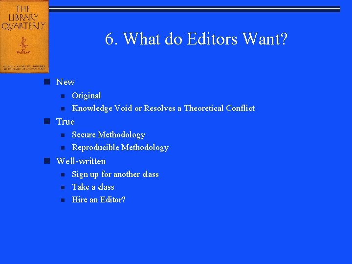 6. What do Editors Want? n New n n Original Knowledge Void or Resolves