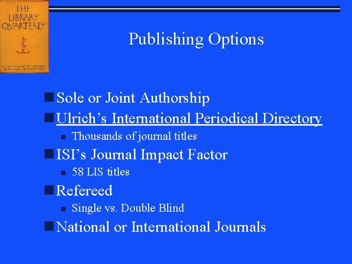 Publishing Options n Sole or Joint Authorship n Ulrich’s International Periodical Directory n Thousands