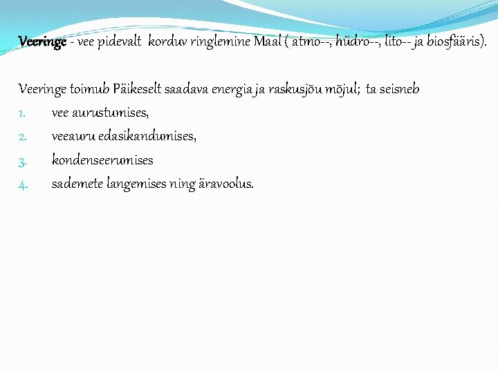 Veeringe vee pidevalt korduv ringlemine Maal ( atmo , hüdro , lito ja biosfääris).