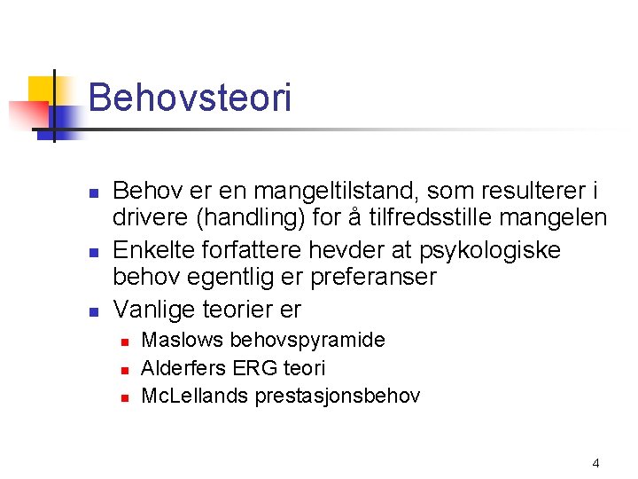 Behovsteori n n n Behov er en mangeltilstand, som resulterer i drivere (handling) for