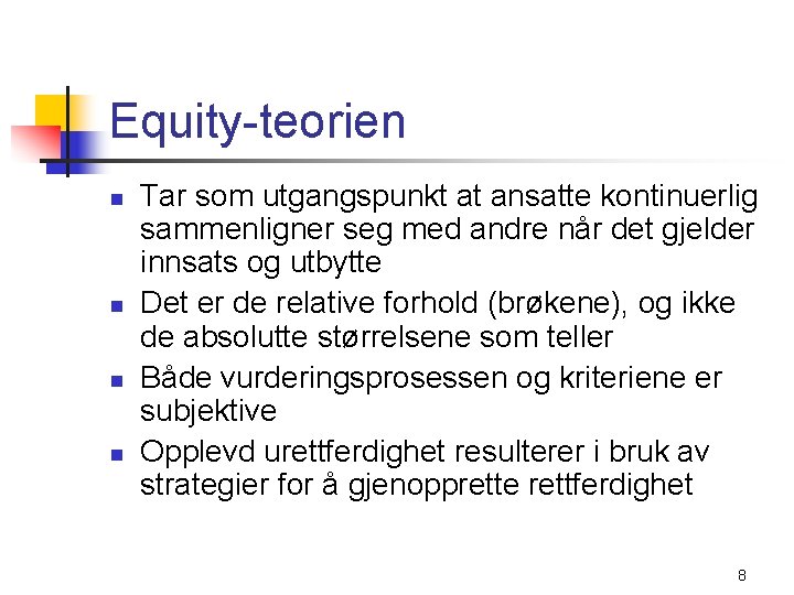 Equity-teorien n n Tar som utgangspunkt at ansatte kontinuerlig sammenligner seg med andre når