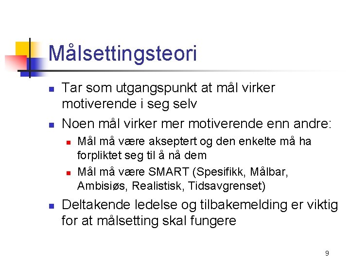 Målsettingsteori n n Tar som utgangspunkt at mål virker motiverende i seg selv Noen