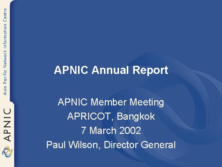 APNIC Annual Report APNIC Member Meeting APRICOT, Bangkok 7 March 2002 Paul Wilson, Director