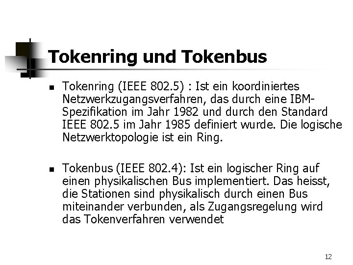 Tokenring und Tokenbus n n Tokenring (IEEE 802. 5) : Ist ein koordiniertes Netzwerkzugangsverfahren,