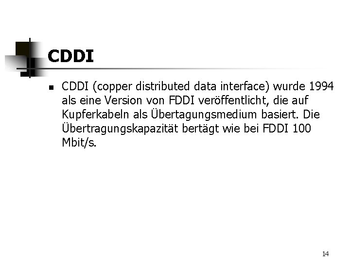 CDDI n CDDI (copper distributed data interface) wurde 1994 als eine Version von FDDI
