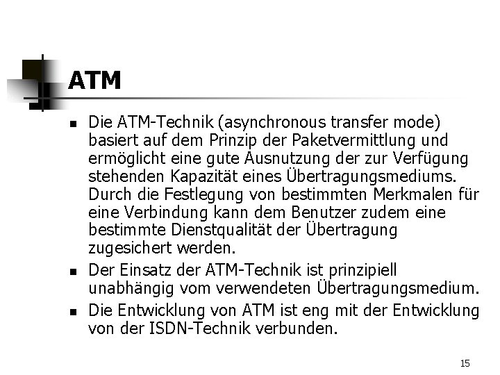 ATM n n n Die ATM-Technik (asynchronous transfer mode) basiert auf dem Prinzip der