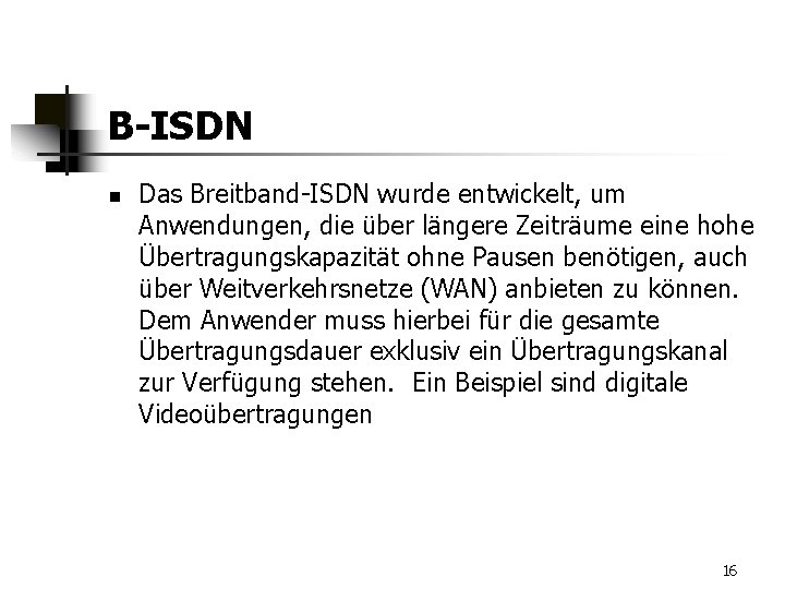 B-ISDN n Das Breitband-ISDN wurde entwickelt, um Anwendungen, die über längere Zeiträume eine hohe