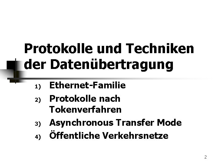 Protokolle und Techniken der Datenübertragung 1) 2) 3) 4) Ethernet-Familie Protokolle nach Tokenverfahren Asynchronous